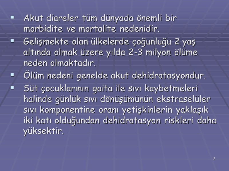 Akut diareler tüm dünyada önemli bir morbidite ve mortalite nedenidir. Gelişmekte olan ülkelerde çoğunluğu